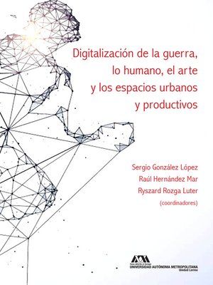 cover image of Digitalización de la guerra, lo humano, el arte y los espacios urbanos y productivos